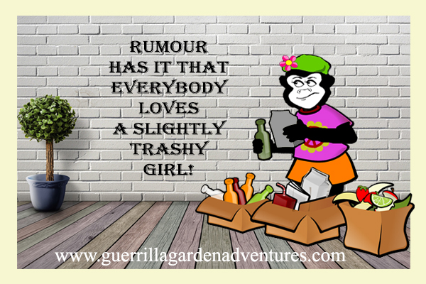 Rumour has it that everybody likes a Slightly Trashy Girl-Guerrilla Garden Adventures